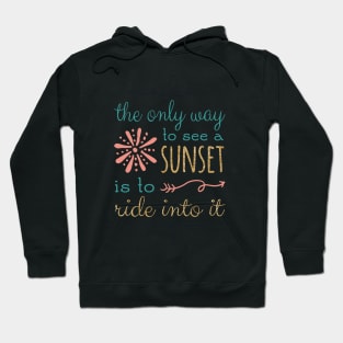 The Only Way To See A Sunset Quote Hoodie